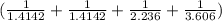 ( \frac{1}{1.4142} +\frac{1}{1.4142} + \frac{1}{2.236} + \frac{1}{3.606} )