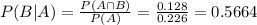 P(B|A) = \frac{P(A \cap B)}{P(A)} = \frac{0.128}{0.226} = 0.5664