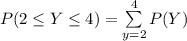 P(2 \le Y \le 4) = \sum \limits ^4_{y=2} P(Y)