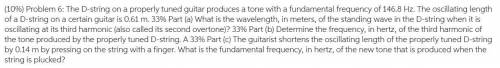 The guitarist shortens the oscillating length of the properly tuned D-string by 0.15 m by pressing o