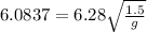 6.0837=6.28\sqrt{\frac{1.5}{g} }