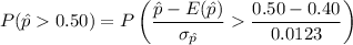 $P(\hat p  0.50) = P\left( \frac{\hat p - E(\hat p)}{\sigma_{\hat p}}  \frac{0.50-0.40}{0.0123}\right)$