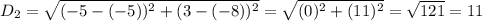 D_2 = \sqrt{(-5 - (-5))^2 + (3 - (-8))^2}= \sqrt{(0)^2 + (11)^2} = \sqrt{121} = 11