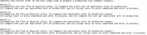 Identify the correct order of the four steps used to prepare a production cost summary (report). 1)S