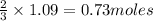 \frac{2}{3}\times 1.09=0.73moles