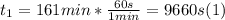 t_{1} = 161 min* \frac{60s}{1min} = 9660 s  (1)