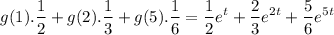 $g(1).\frac{1}{2} +g(2).\frac{1}{3}+g(5).\frac{1}{6 }= \frac{1}{2}e^t+ \frac{2}{3}e^{2t}+ \frac{5}{6}e^{5t}$$