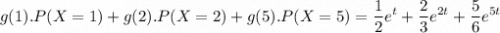 $g(1).P(X=1) +g(2).P(X=2)+g(5).P(X=5) = \frac{1}{2}e^t+ \frac{2}{3}e^{2t}+ \frac{5}{6}e^{5t}$