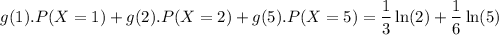 $g(1).P(X=1) + g(2).P(X=2)+g(5).P(X=5) = \frac{1}{3} \ln (2) + \frac{1}{6} \ln(5)$