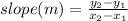 slope(m)=\frac{y_2-y_1}{x_2-x_1}
