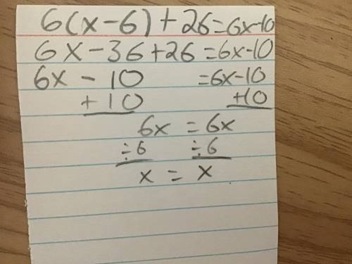 How many solutions does this is have 
6(x - 6)+ 26=6x - 10
Show all work please!