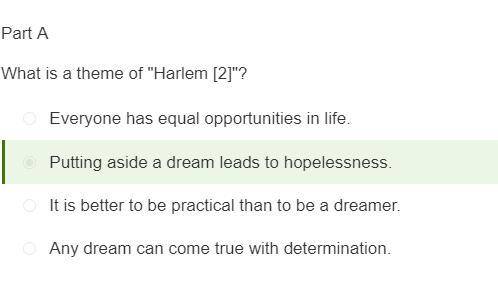 Part A

What is a theme of Harlem [2]?
Putting aside a dream leads to hopelessness.
It is better t