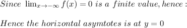 Since\  \lim_{x \to -\infty} f(x)=0\ is\ a\ finite\ value,hence:\\\\Hence\ the\ horizontal\ asymtotes\ is\ at\ y=0