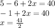 5 - 6 + 2x = 40 \\  - 1 + 2x = 40 \\ x =  \frac{41}{2}
