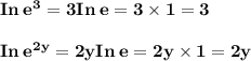 \bold{In  \: {e}^{3}  = 3In  \: {e} = 3 \times 1 = 3} \\  \\  \bold{In  \: {e}^{2y}  = 2yIn  \: {e} = 2y \times 1 = 2y}
