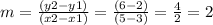m =  \frac{(y2 - y1)}{(x2 - x1)}  =   \frac{(6 - 2)}{(5 - 3)}  =  \frac{4}{2}  = 2