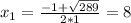 x_{1} = \frac{-1 + \sqrt{289}}{2*1} = 8