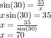 \sin(30)  = \frac{35}{x}  \\ x \sin(30)  = 35 \\ x =  \frac{35}{ \sin(30) }  \\ x = 70