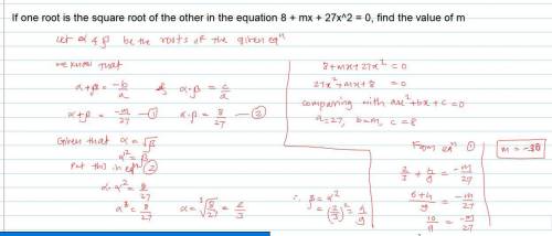 If one root is the square root of the other in the equation 8 + mx + 27x^2 = 0, find the value of m​