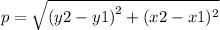 p =  \sqrt{ {(y2 - y1)}^{2}  +  {( x2 - x1})^{2} }