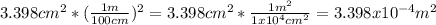 3.398cm^2*(\frac{1m}{100cm} )^2=3.398cm^2*\frac{1m^2}{1x10^4cm^2} =3.398x10^{-4}m^2