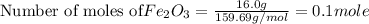 \text{Number of moles of} Fe_2O_3=\frac{16.0g}{159.69g/mol}=0.1mole