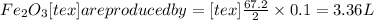 Fe_2O_3[tex] are produced by =[tex]\frac{67.2}{2}\times 0.1=3.36L