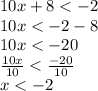 10x  + 8 <  - 2 \\ 10x <  - 2 - 8 \\ 10x <  - 20 \\  \frac{10x}{10}  <   \frac{ - 20}{10} \\ x <  - 2