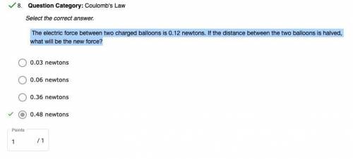 The electric force between two charged balloons is 0.12 newtons. If the distance between the two bal