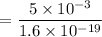 $=\frac{5 \times 10^{-3} }{1.6 \times 10^{-19}}$