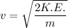 $v=\sqrt{\frac{2K.E.}{m}}$