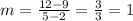 m =  \frac{12 - 9}{5 - 2}  =  \frac{3}{3}  = 1