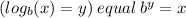 (log_{b}(x)  = y ) \: equal \: b {}^{y}  = x