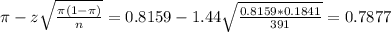 \pi - z\sqrt{\frac{\pi(1-\pi)}{n}} = 0.8159 - 1.44\sqrt{\frac{0.8159*0.1841}{391}} = 0.7877
