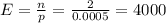 E = \frac{n}{p} = \frac{2}{0.0005} = 4000