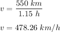 v=\dfrac{550\ km}{1.15\ h}\\\\v=478.26\ km/h