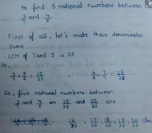 Find 5 rational numbers between 3/7 and 4/5​