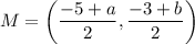 M=\left(\dfrac{-5+a}{2},\dfrac{-3+b}{2}\right)