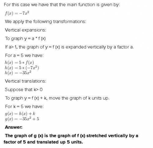 F(x) = -7x^2 g(x)=-35x^2+5 what transformations change the graph of f(x) to the graph of g(x)?  a. t
