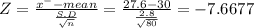 Z = \frac{x^{-} -mean}{\frac{S.D}{\sqrt{n} } } = \frac{27.6-30}{\frac{2.8}{\sqrt{80} } } = -7.6677