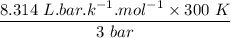 \dfrac{8.314 \ L.bar .k^{-1}.mol^{-1} \times 300 \ K}{3 \ bar}