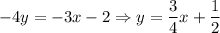 -4y=-3x-2\Rightarrow \displaystyle y=\frac{3}{4}x+\frac{1}{2}