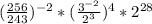 (\frac{256}{243})^{-2}*(\frac{3^{-2}}{2^{3}})^{4}*2^{28}