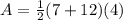 A = \frac{1}{2} (7+12)(4)