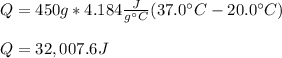 Q=450g*4.184\frac{J}{g\°C} (37.0\°C-20.0\°C)\\\\Q=32,007.6J