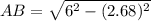 AB=\sqrt{6^2 - (2.68)^2}