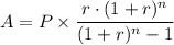 A = P \times \dfrac{r \cdot (1 + r)^n}{(1 + r)^n - 1}