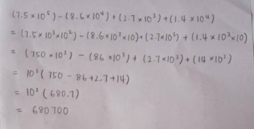 (b) (7.5 x 10^5) - (8.6 x 10^4) + (2.7 x 10^3) +(1.4 x 10^4)​