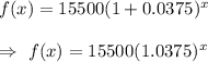 f(x)=15500(1+0.0375)^x\\\\\Rightarrow\ f(x)=15500(1.0375)^x