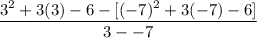 \displaystyle \frac{3^2 + 3(3) - 6 - [(-7)^2 + 3(-7) - 6]}{3 - -7}